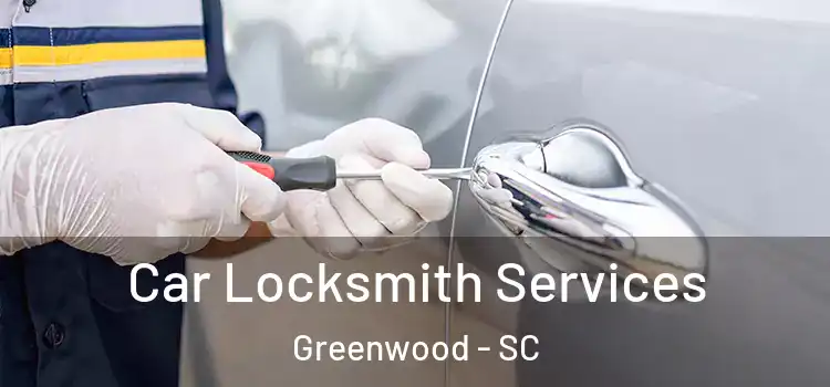 Car Locksmith Services Greenwood - SC