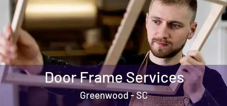 Door Frame Services Greenwood - SC