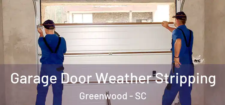  Garage Door Weather Stripping Greenwood - SC