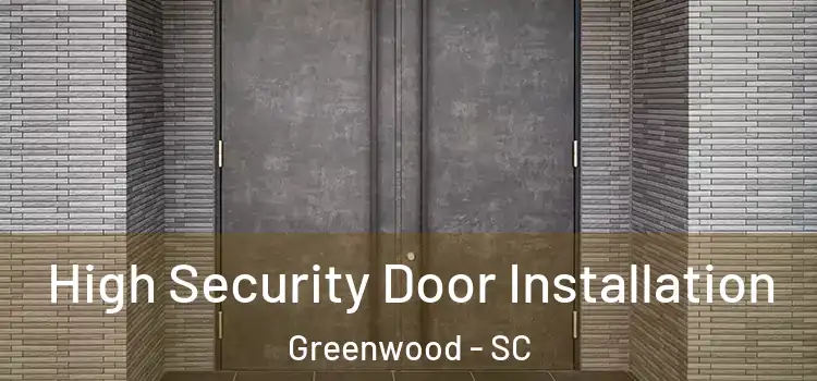 High Security Door Installation Greenwood - SC