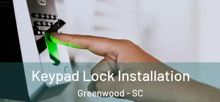 Keypad Lock Installation Greenwood - SC