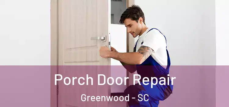  Porch Door Repair Greenwood - SC
