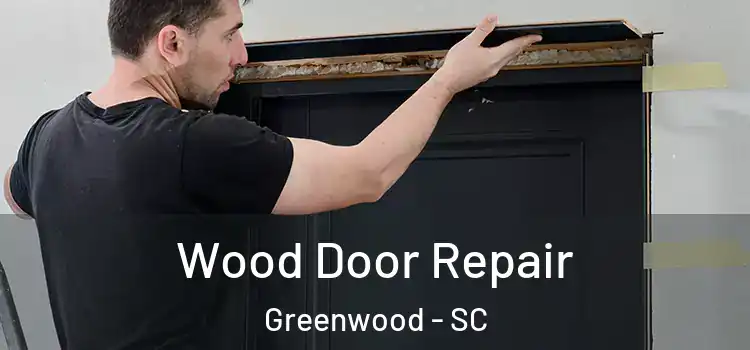  Wood Door Repair Greenwood - SC